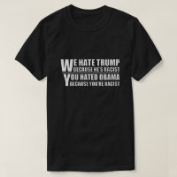 We Hate Trump You Hated Obama T-Shirt