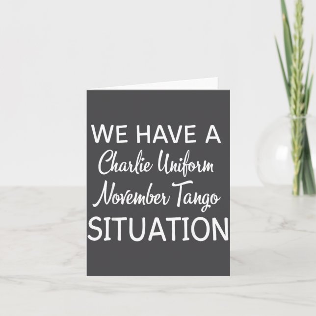 We Have A Charlie Uniform November Tango Situation Card (Front)
