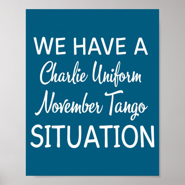 We Have A Charlie Uniform November Tango Situation Poster (Front)