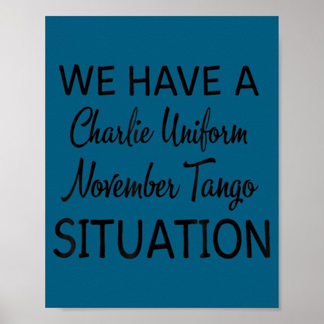 We Have A Charlie Uniform November Tango Situation Poster (Front)