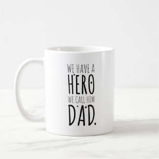 We have a hero We call him dad Coffee Mug