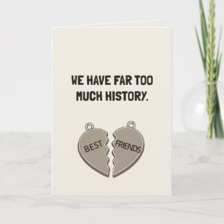 We Have Far Too Much History Funny Friendship Card