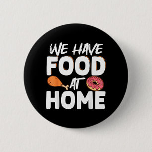 We Have Food At Home 6 Cm Round Badge