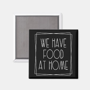 We Have Food at Home Funny Mum Saying Motherhood Magnet