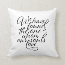"We Have Found The One Whom Our Souls Love" Pillow