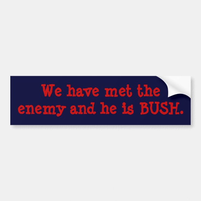 We have met the enemy and he is BUSH. Bumper Sticker (Front)