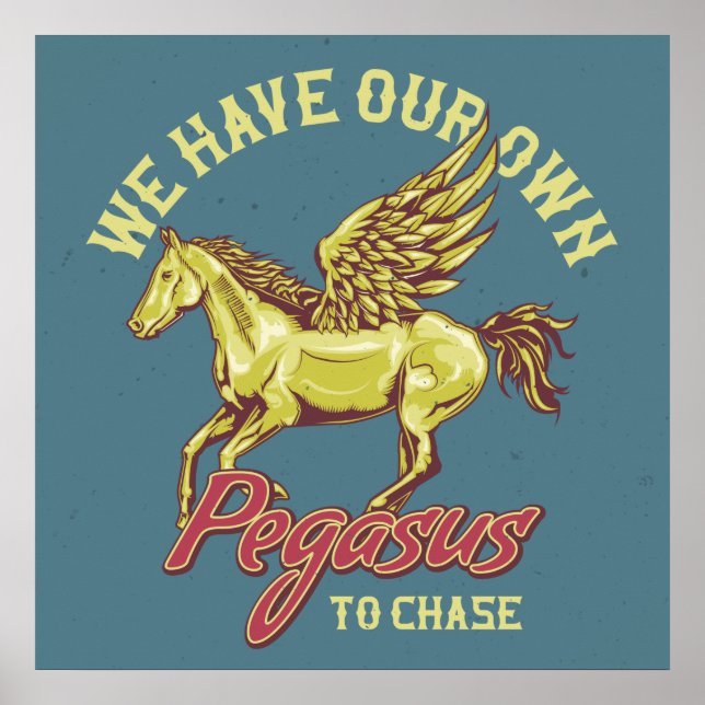 We Have Our Own Pegasus To Chase Poster (Front)