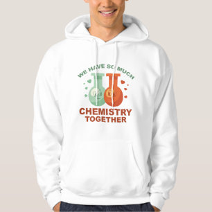 We Have So Much Chemistry Together Hoodie