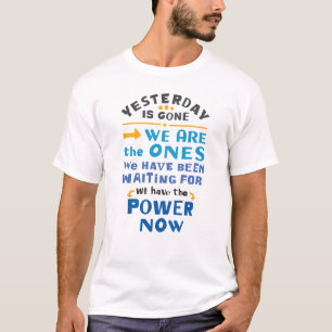 We Have the Power Now T-Shirt