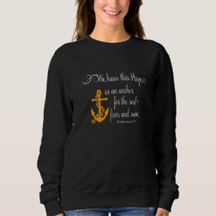 We Have This Hope As An Anchor For The Soul Firm A Sweatshirt