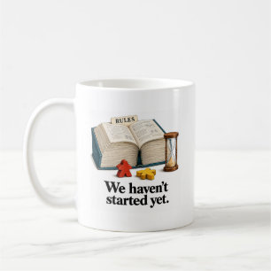 We Haven't Started Yet Board Game Humour Coffee Mug