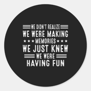 We Having Fun Making Memories Funny Sarcasm Quote  Classic Round Sticker