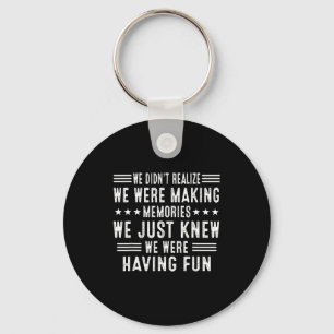 We Having Fun Making Memories Funny Sarcasm Quote  Key Ring