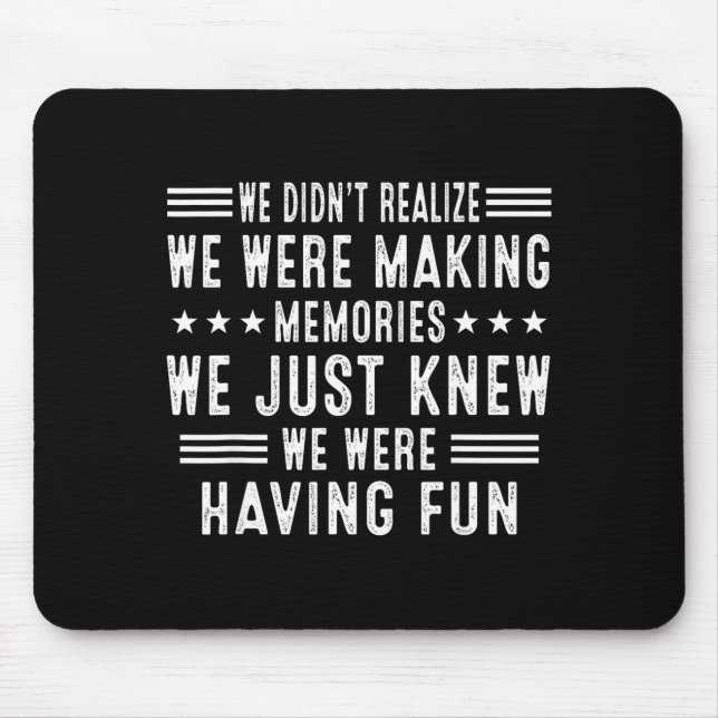 We Having Fun Making Memories Funny Sarcasm Quote  Mouse Pad (Front)