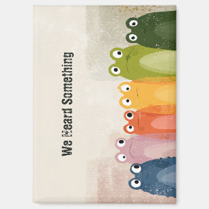 We Heard Something – Funny Frog Quote Art Magnet