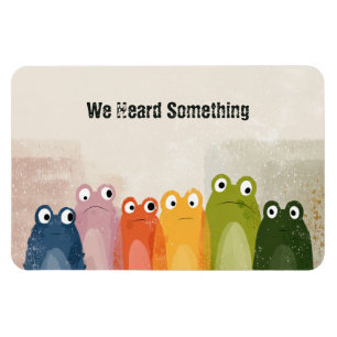 We Heard Something – Funny Frog Quote Art Magnet