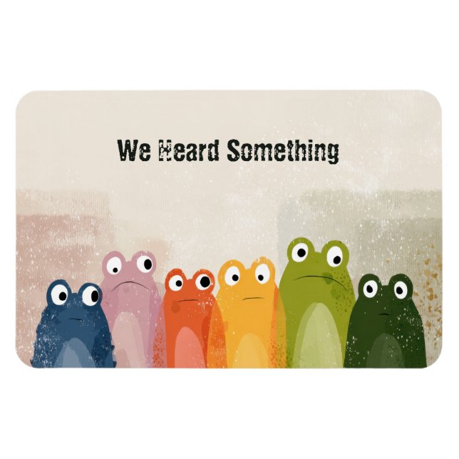 We Heard Something – Funny Frog Quote Art Magnet (Horizontal)
