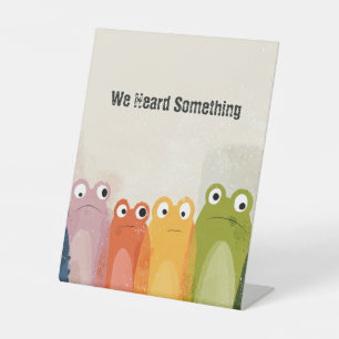We Heard Something – Funny Frog Quote Art Pedestal Sign
