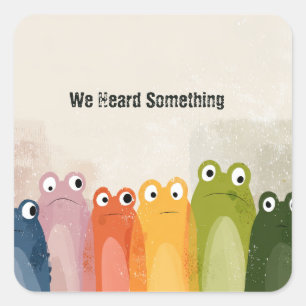 We Heard Something – Funny Frog Quote Art Square Sticker