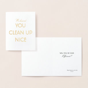 We Heard You Clean Up Nice - Officiant Proposal Foil Card