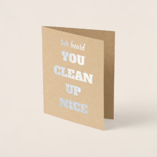 We Heard You Clean Up Nice - Officiant Proposal Foil Card