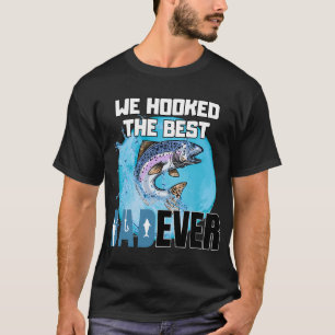 We Hooked The Best Dad Ever T-Shirt