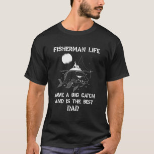 We Hooked The Best Dad Fisherman Have A Big Catch T-Shirt