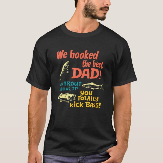 We Hooked The Best Dad Fuuny Fishing Father Day 20 T-Shirt (Front)