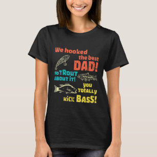 We Hooked The Best Dad No Trout About It You Total T-Shirt