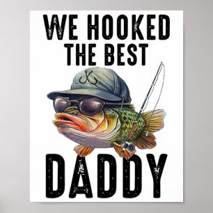 We Hooked The Best Daddy Funny Father's Day Dad Gr Poster