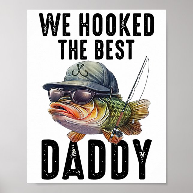 We Hooked The Best Daddy Funny Father's Day Dad Gr Poster (Front)