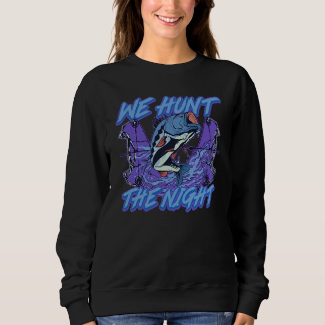 We Hunt Fish In The Night Hunting Bowfishing Sweatshirt (Front)