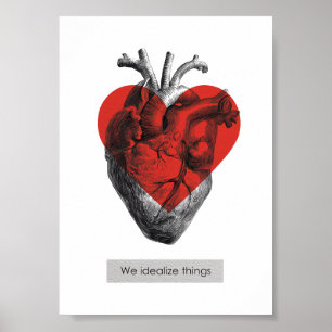 We Idealise Things - Philosophical Heart Poster