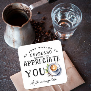 we just wanted to espresso how much we appreciate  square sticker