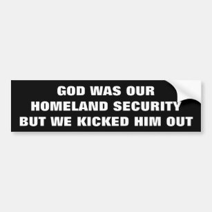 We Kicked GOD Out of Homeland Security Bumper Sticker