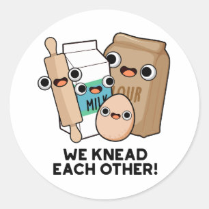 We Knead Each Other Funny Baking Pun  Classic Round Sticker