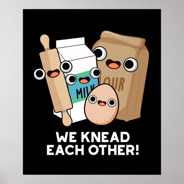 We Knead Each Other Funny Baking Pun Dark BG Poster (Front)