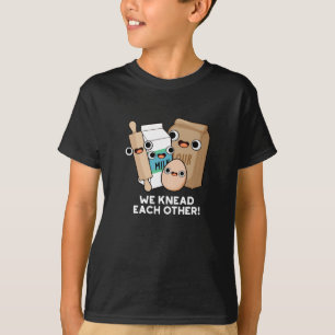 We Knead Each Other Funny Baking Pun Dark BG T-Shirt