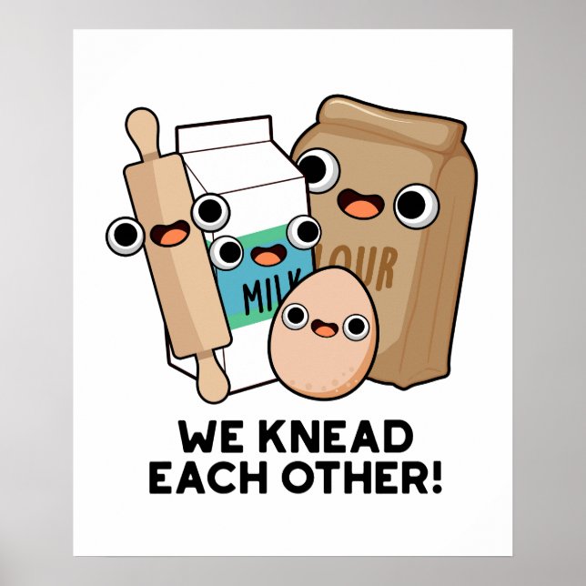 We Knead Each Other Funny Baking Pun  Poster (Front)