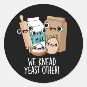 We Knead Yeast Other Funny Baking Puns Dark BG Classic Round Sticker