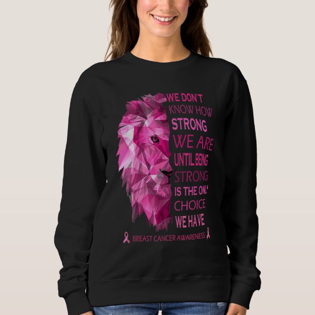 We Know How Strong We Are Until Being Strong Is Th Sweatshirt (Front)