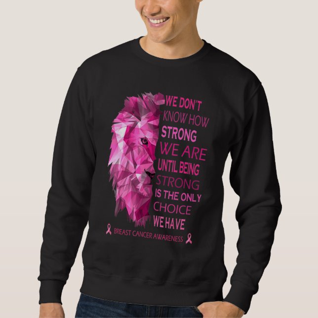We Know How Strong We Are Until Being Strong Is Th Sweatshirt (Front)