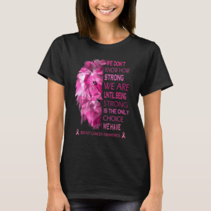 We Know How Strong We Are Until Being Strong Is Th T-Shirt