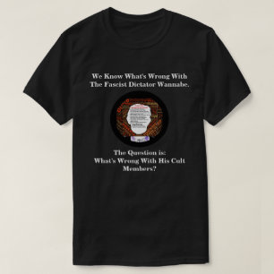 We Know What's Wrong With The Dictator Wannabe.... T-Shirt
