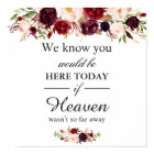 We Know You Would Be Here Burgundy Red Floral