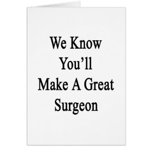 We Know You'll Make A Great Surgeon