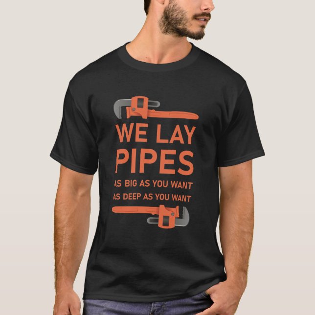 We Lay Pipes As Big - Plumber Plumbing T-Shirt (Front)