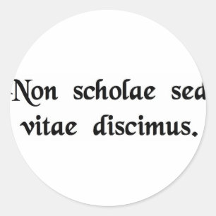 We learn not for school, but for life. classic round sticker