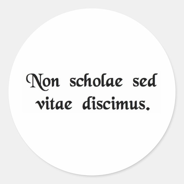We learn not for school, but for life. classic round sticker (Front)