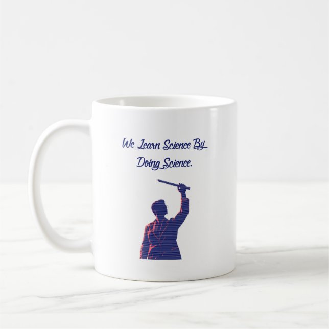 We Learn Science By Doing Science Educator Quote Coffee Mug (Left)